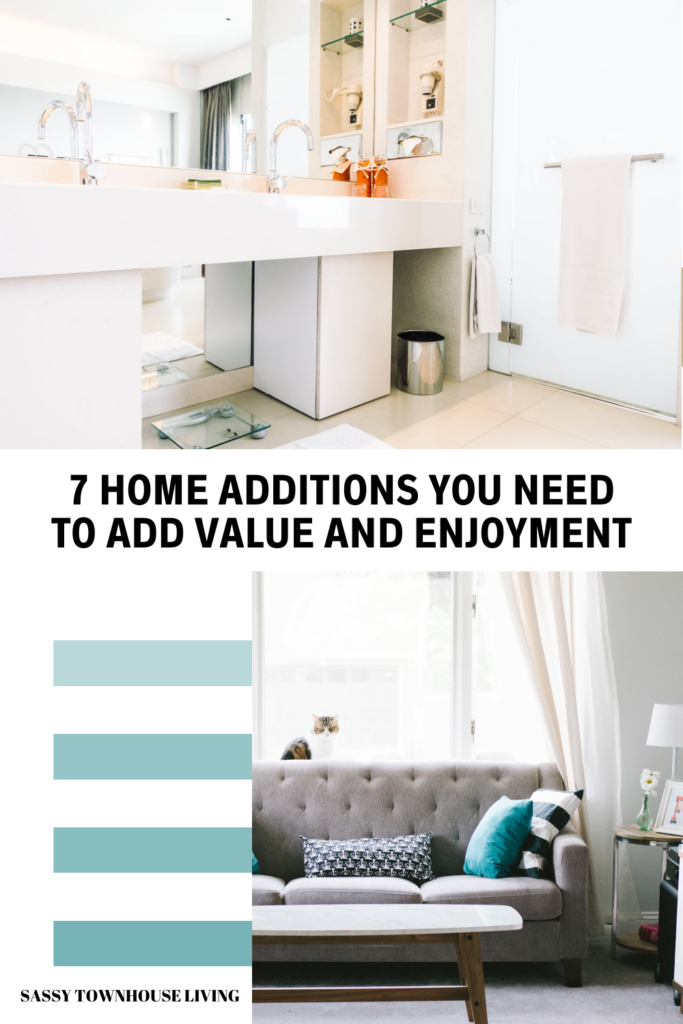 7 Home Additions You Need To Add Value And Enjoyment - Sassy Townhouse Living