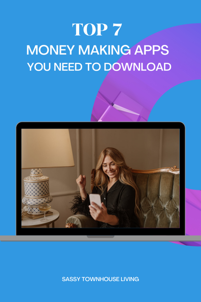 Top 7 Money Making Apps You Need to Download - Sassy Townhouse Living